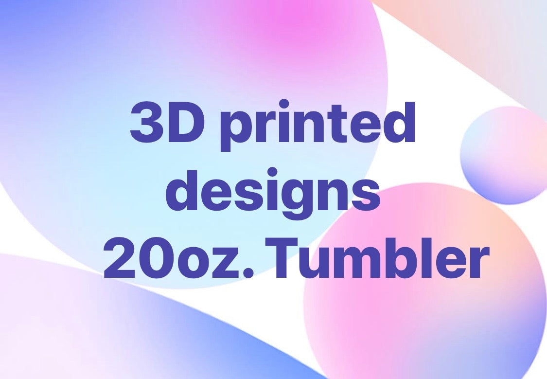 3D Printed Designs 20oz. Stainless Steel Tumblers